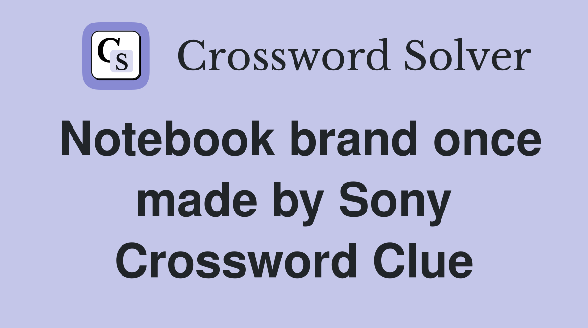 Notebook brand once made by Sony Crossword Clue
