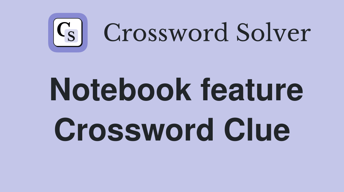 Notebook feature Crossword Clue