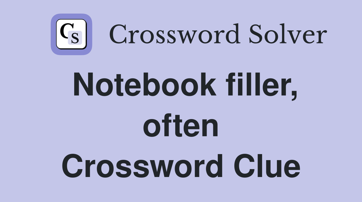 Notebook filler, often Crossword Clue