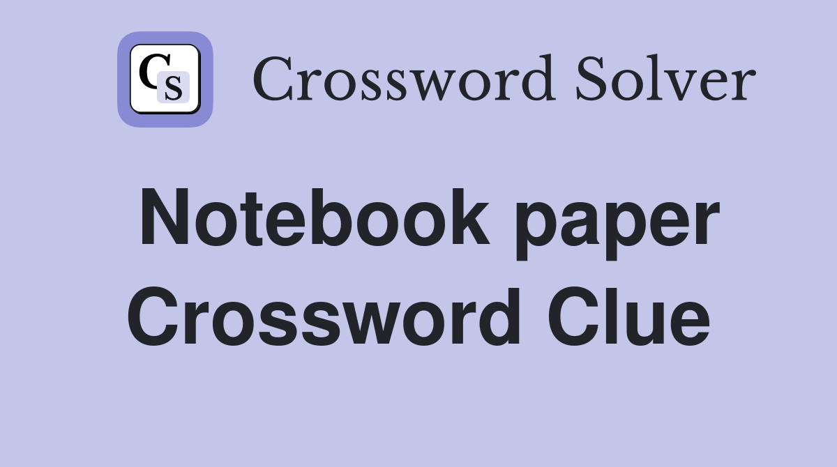 Notebook paper Crossword Clue