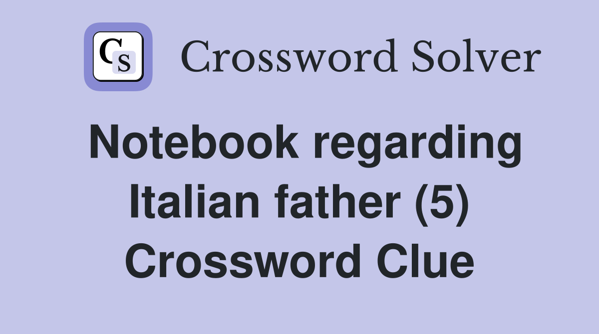 Notebook regarding Italian father (5) Crossword Clue