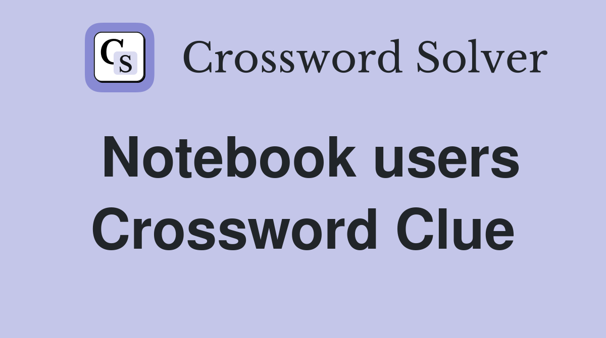 Notebook users Crossword Clue