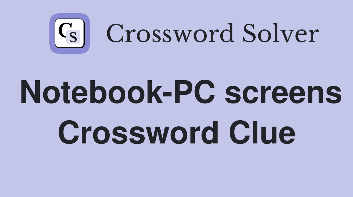 Notebook-PC screens Crossword Clue