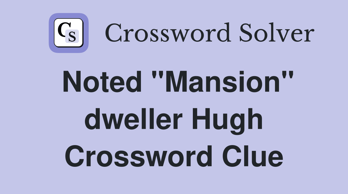 Noted "Mansion" dweller Hugh Crossword Clue