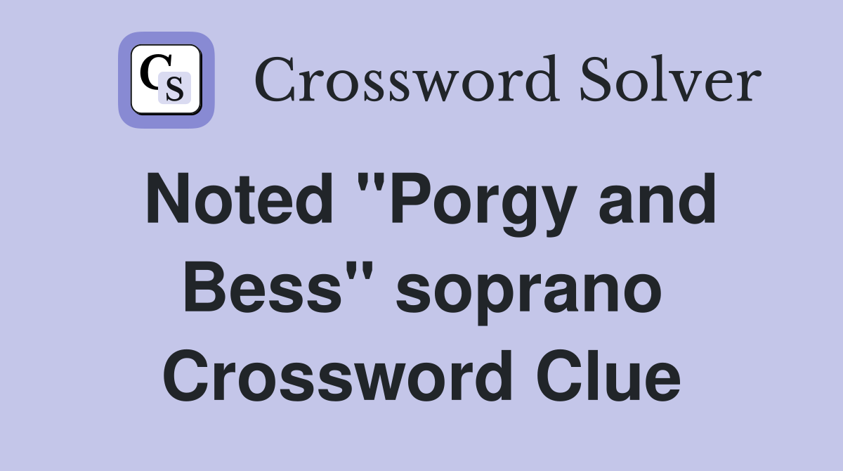 Noted "Porgy and Bess" soprano Crossword Clue