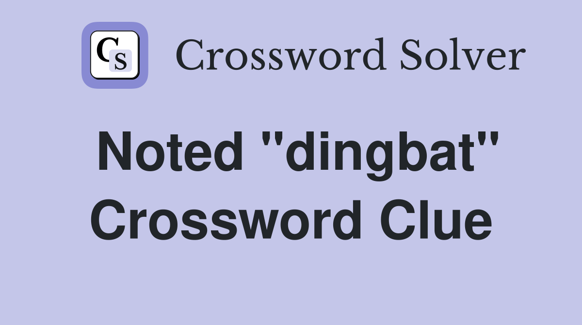 Noted "dingbat" Crossword Clue