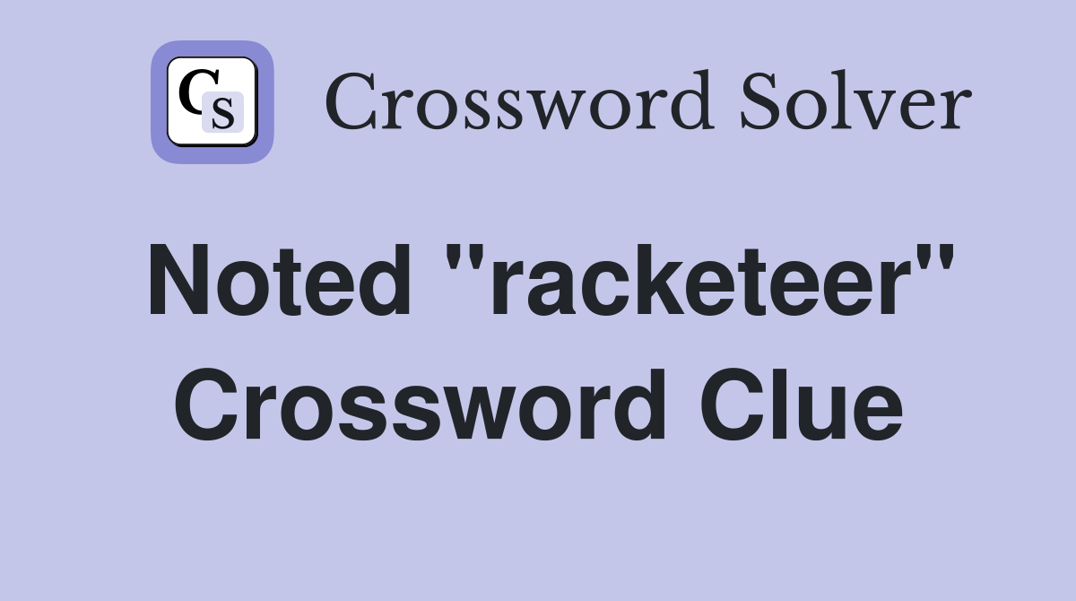 Noted "racketeer" Crossword Clue