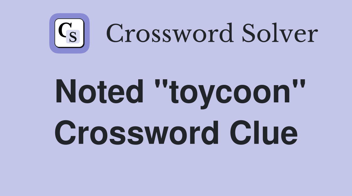 Noted "toycoon" Crossword Clue