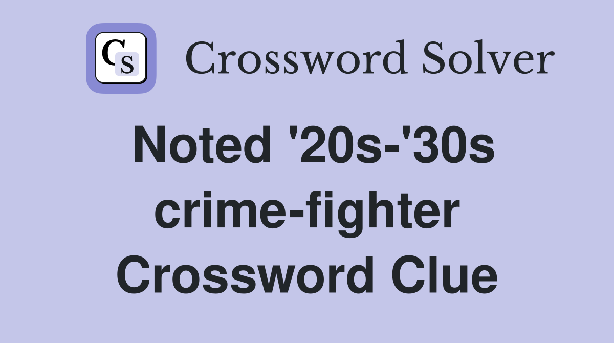 Noted '20s-'30s crime-fighter Crossword Clue