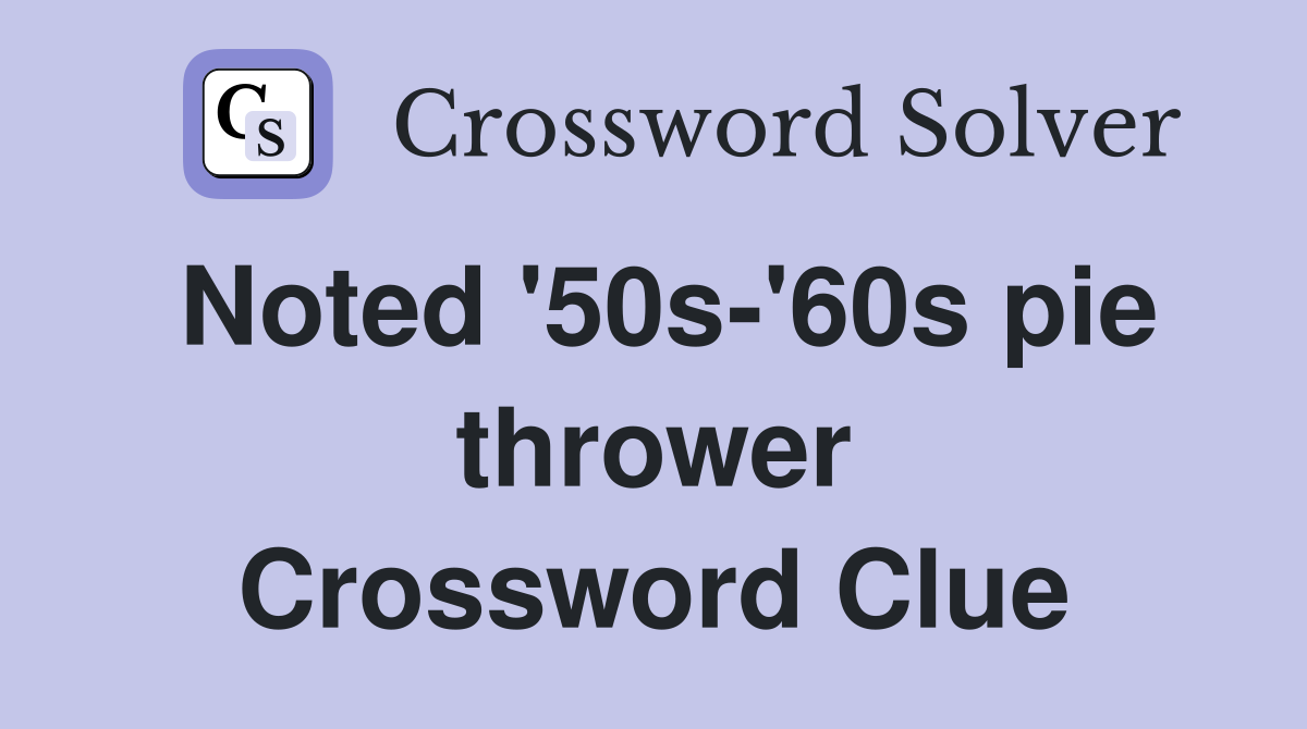 Noted '50s-'60s pie thrower Crossword Clue