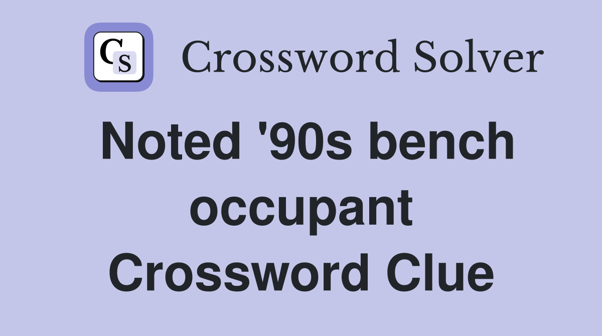 Noted '90s bench occupant Crossword Clue