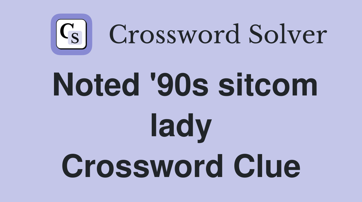 Noted '90s sitcom lady Crossword Clue