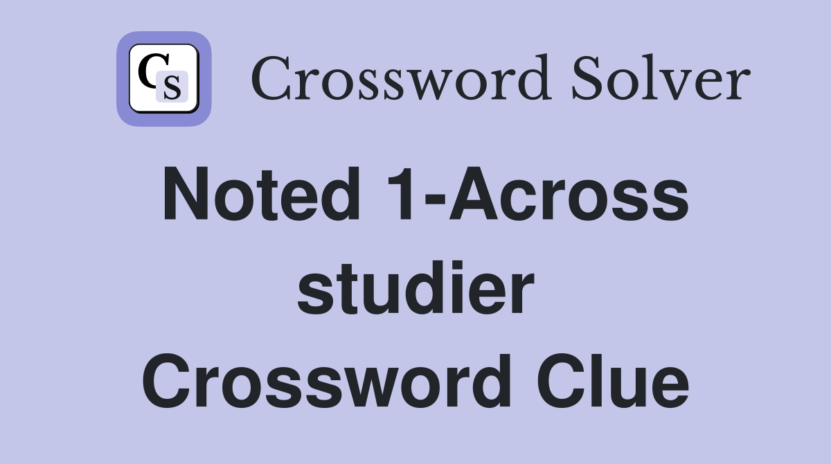 Noted 1-Across studier Crossword Clue