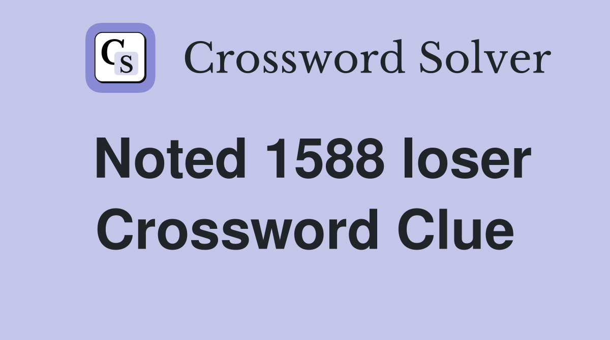 Noted 1588 loser Crossword Clue