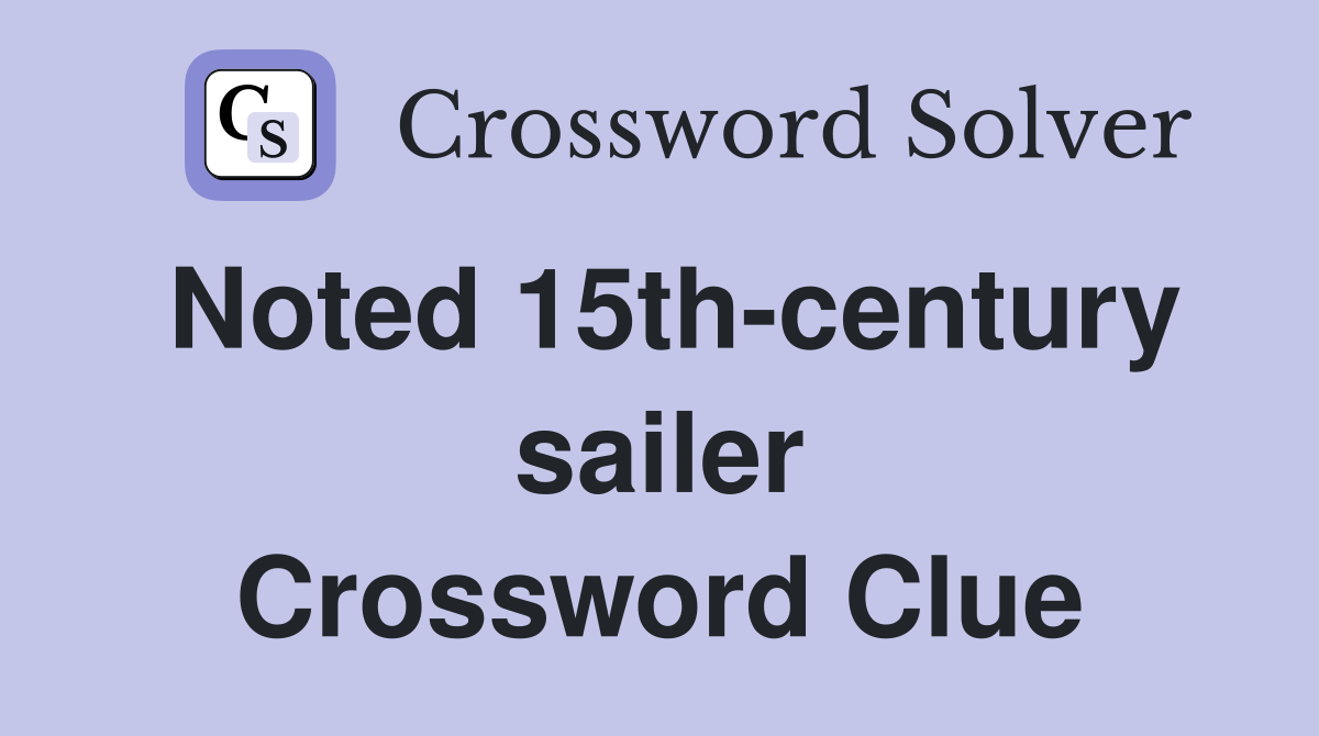 Noted 15th-century sailer Crossword Clue