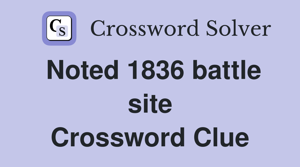 Noted 1836 battle site Crossword Clue