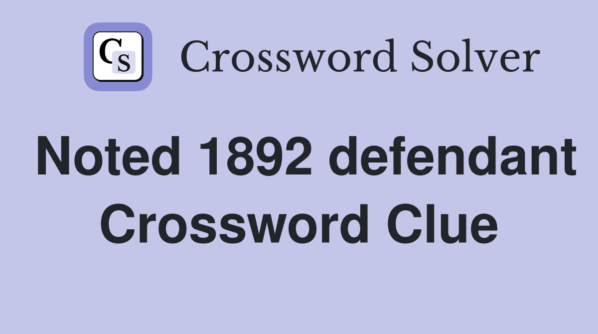 Noted 1892 defendant Crossword Clue