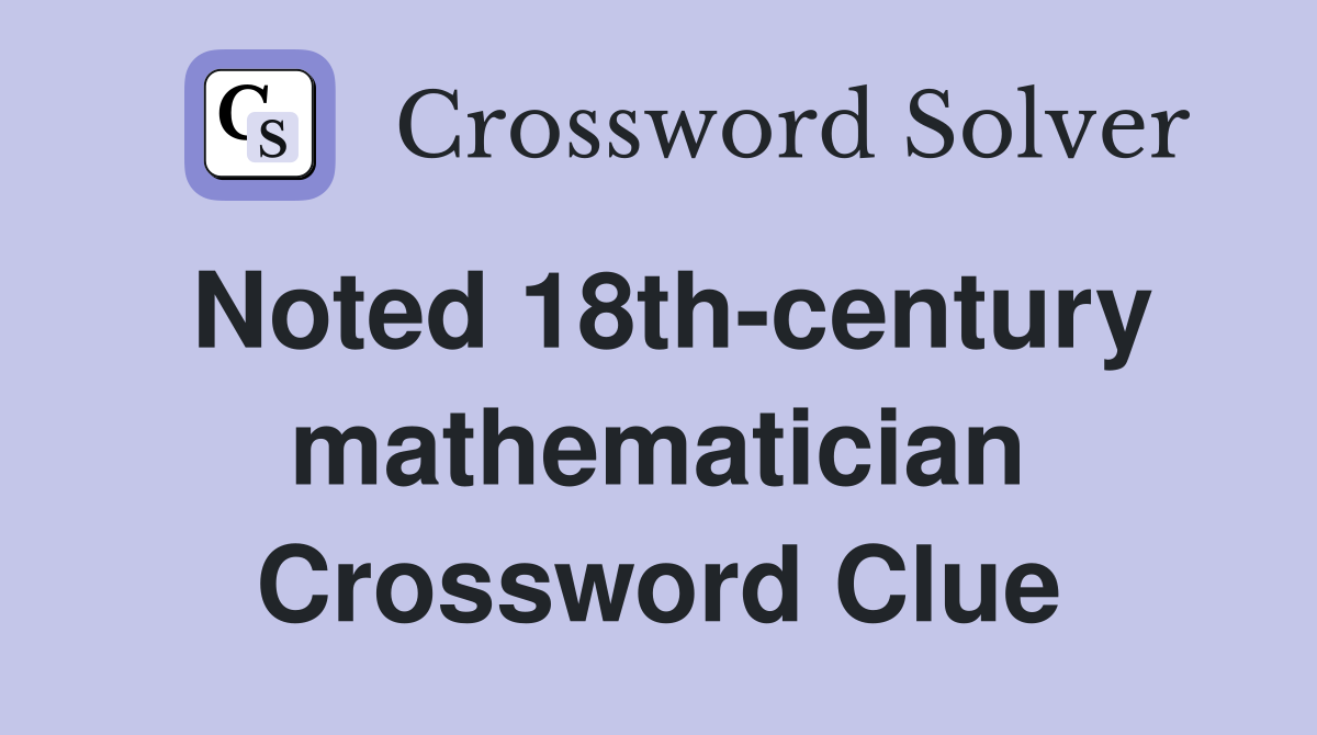 Noted 18th-century mathematician Crossword Clue