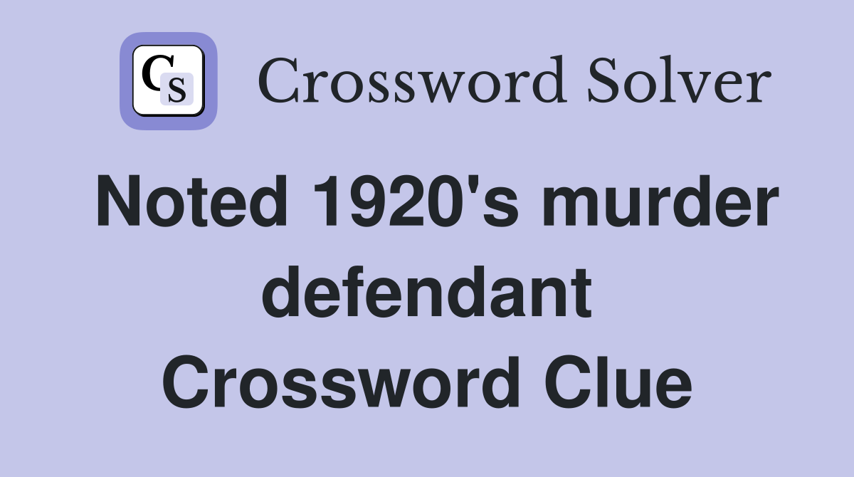 Noted 1920's murder defendant Crossword Clue