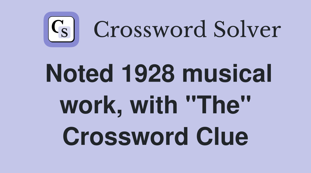 Noted 1928 musical work, with "The" Crossword Clue
