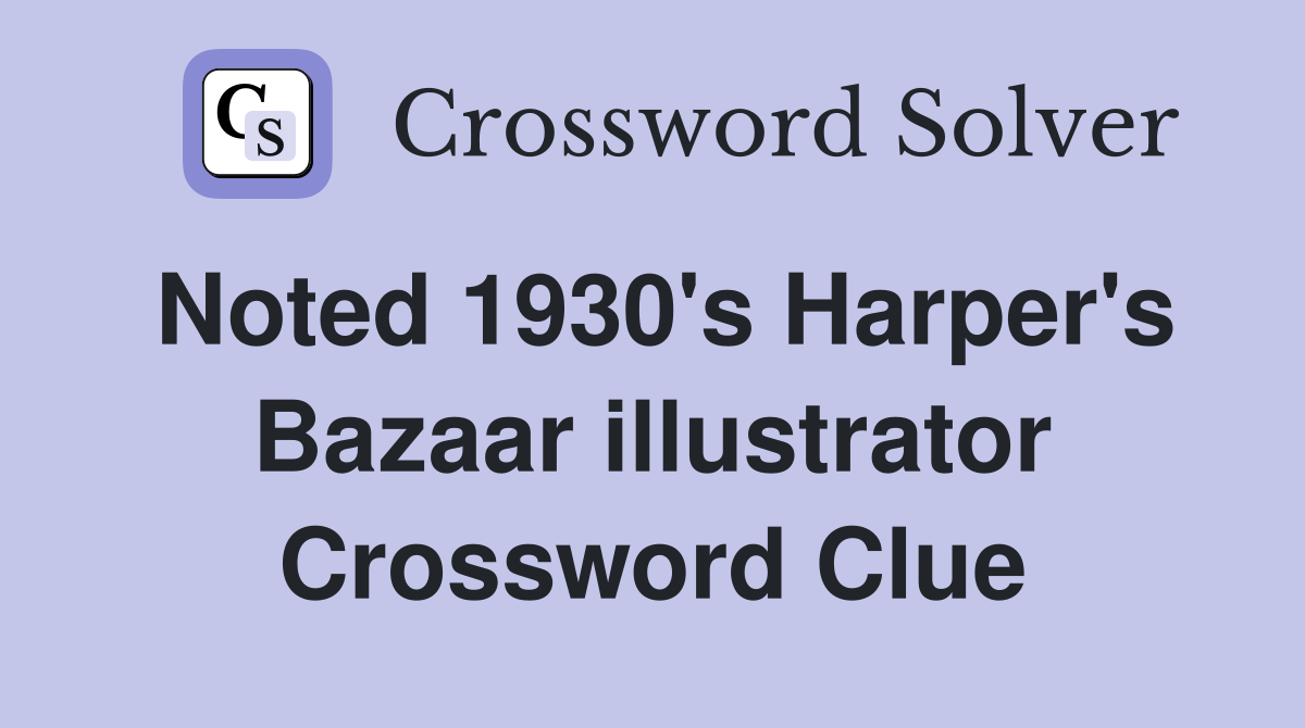 Noted 1930's Harper's Bazaar illustrator Crossword Clue