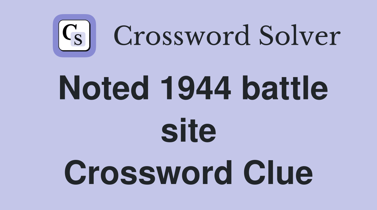 Noted 1944 battle site Crossword Clue