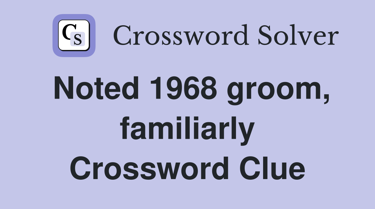 Noted 1968 groom, familiarly Crossword Clue