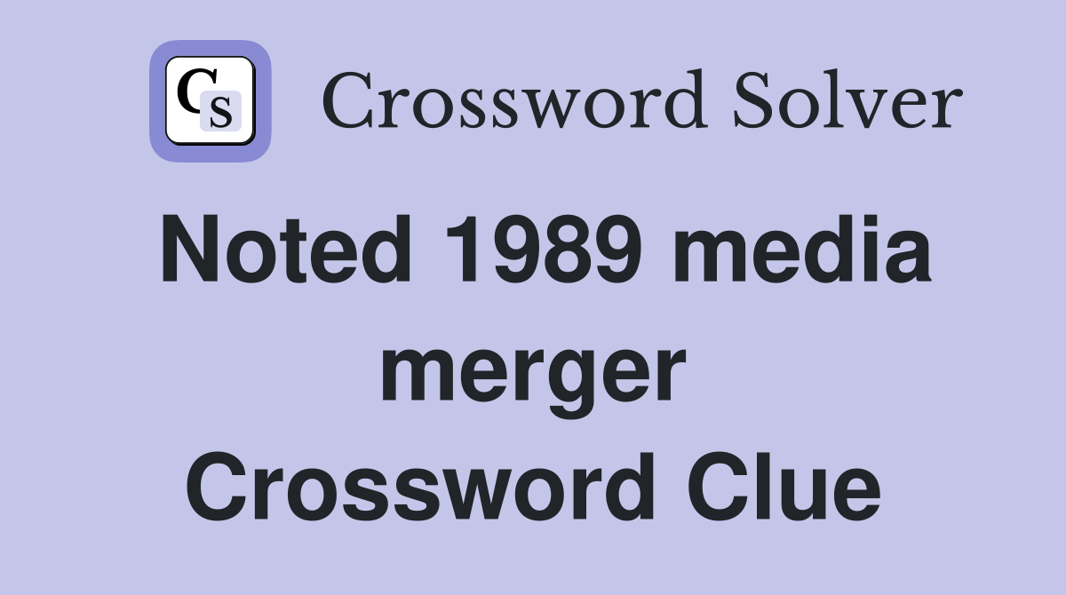 Noted 1989 media merger Crossword Clue