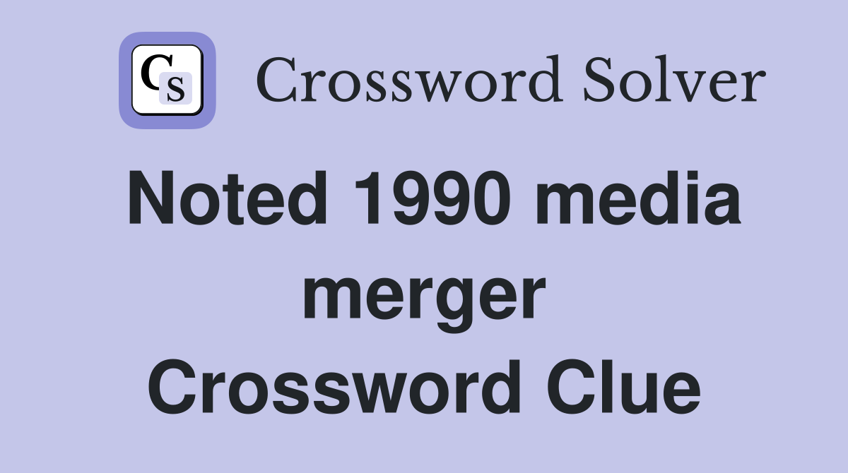 Noted 1990 media merger Crossword Clue