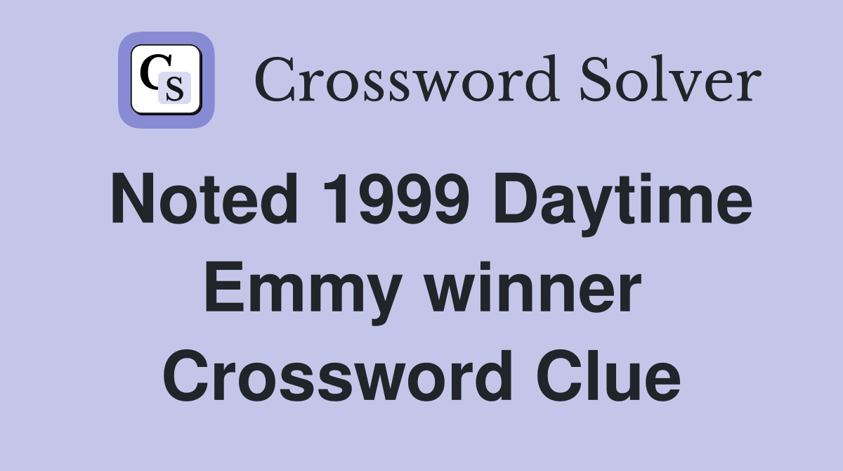 Noted 1999 Daytime Emmy winner Crossword Clue