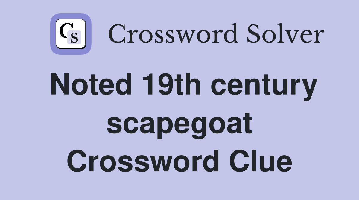 Noted 19th century scapegoat Crossword Clue