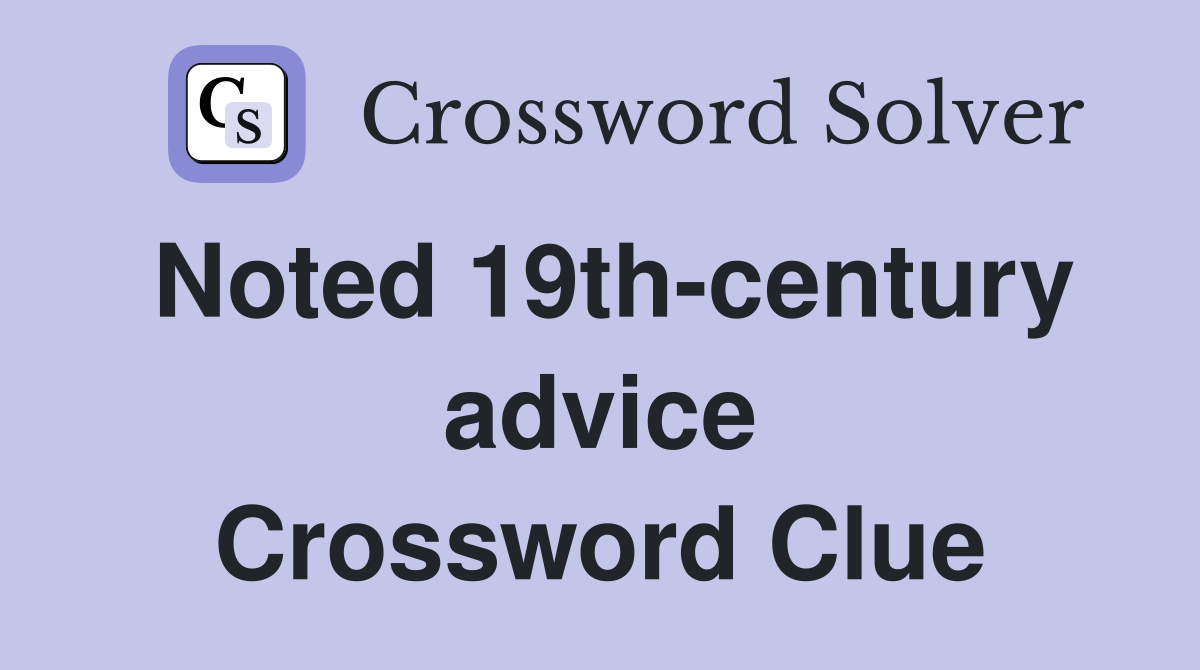 Noted 19th-century advice Crossword Clue