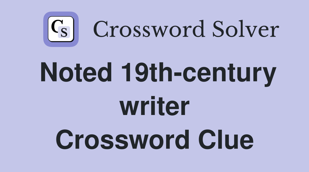 Noted 19th-century writer Crossword Clue