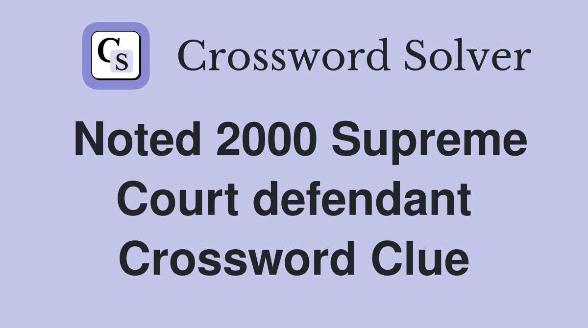 Noted 2000 Supreme Court defendant Crossword Clue