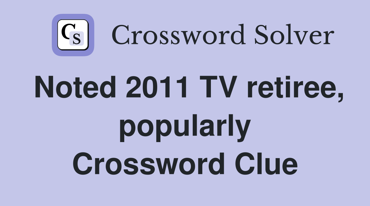 Noted 2011 TV retiree, popularly Crossword Clue