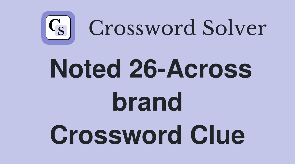 Noted 26-Across brand Crossword Clue