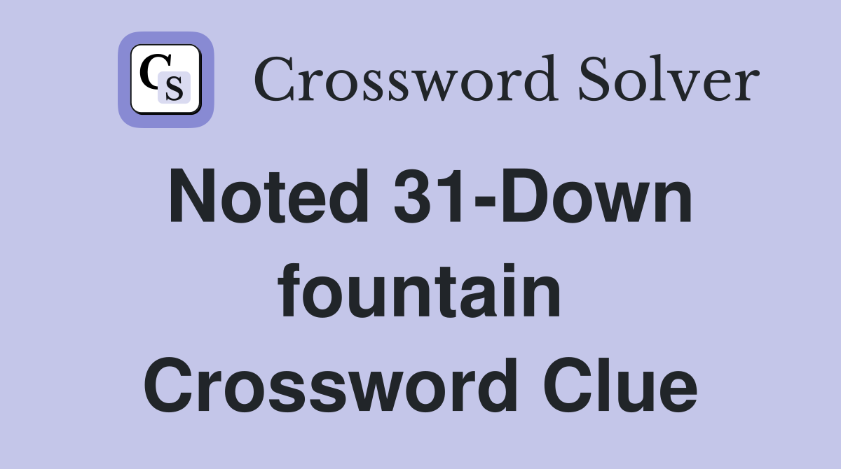 Noted 31-Down fountain Crossword Clue