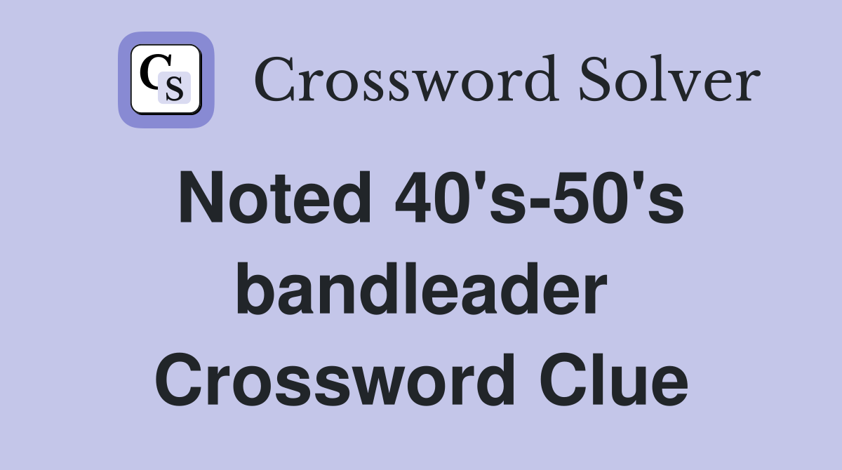 Noted 40's-50's bandleader Crossword Clue