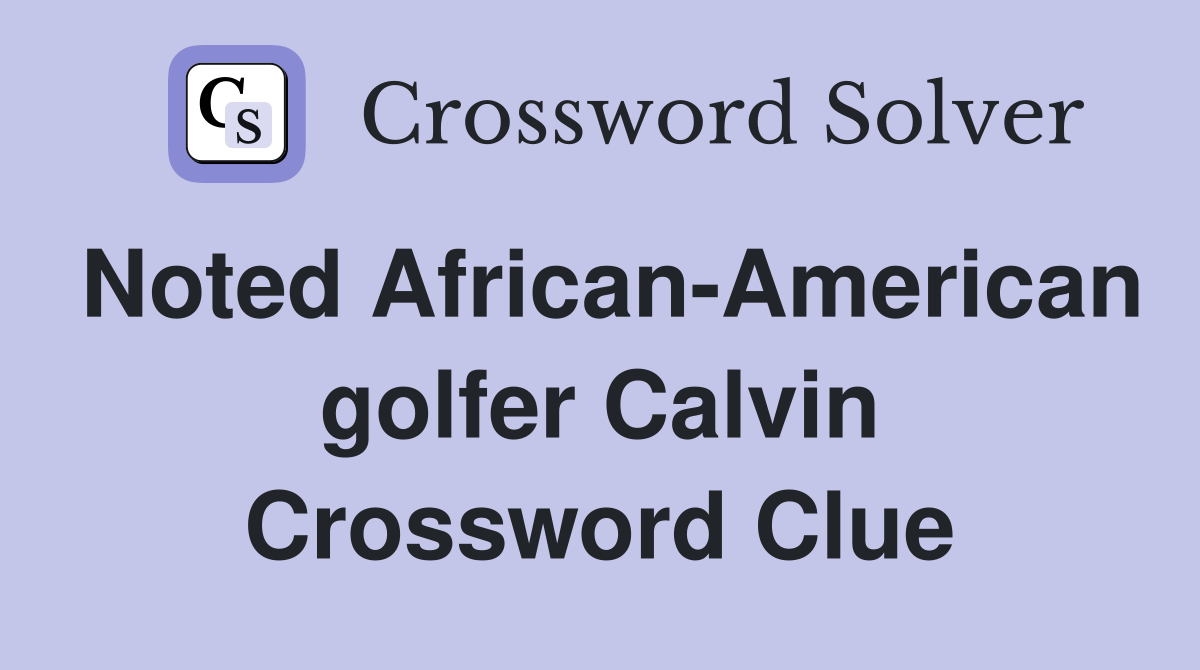 Noted African-American golfer Calvin Crossword Clue