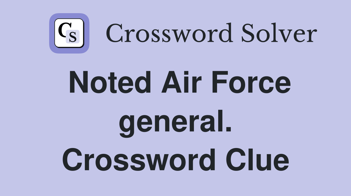 Noted Air Force general. Crossword Clue