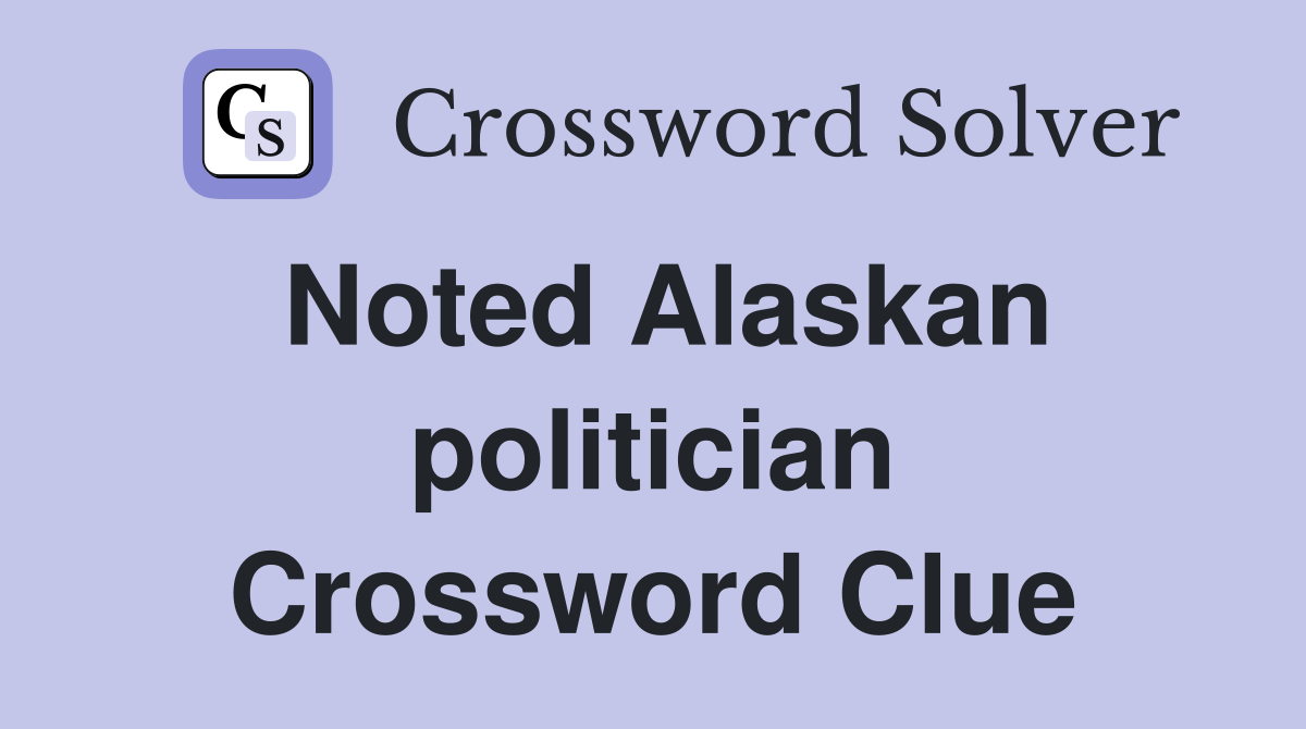 Noted Alaskan politician Crossword Clue