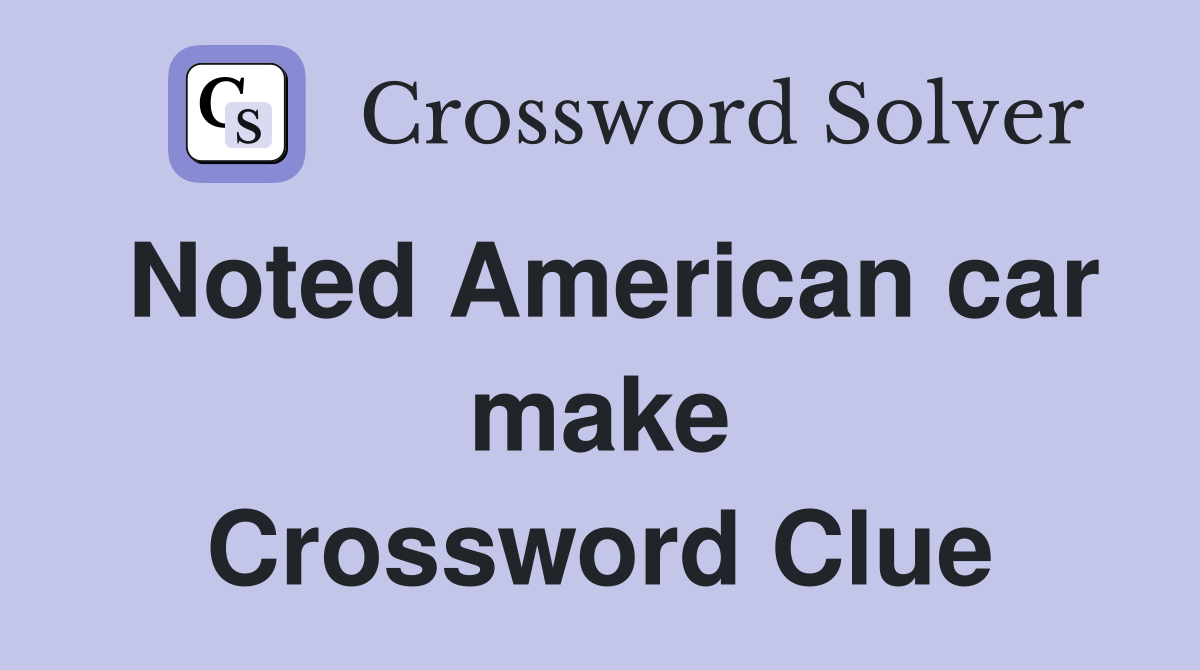 Noted American car make Crossword Clue