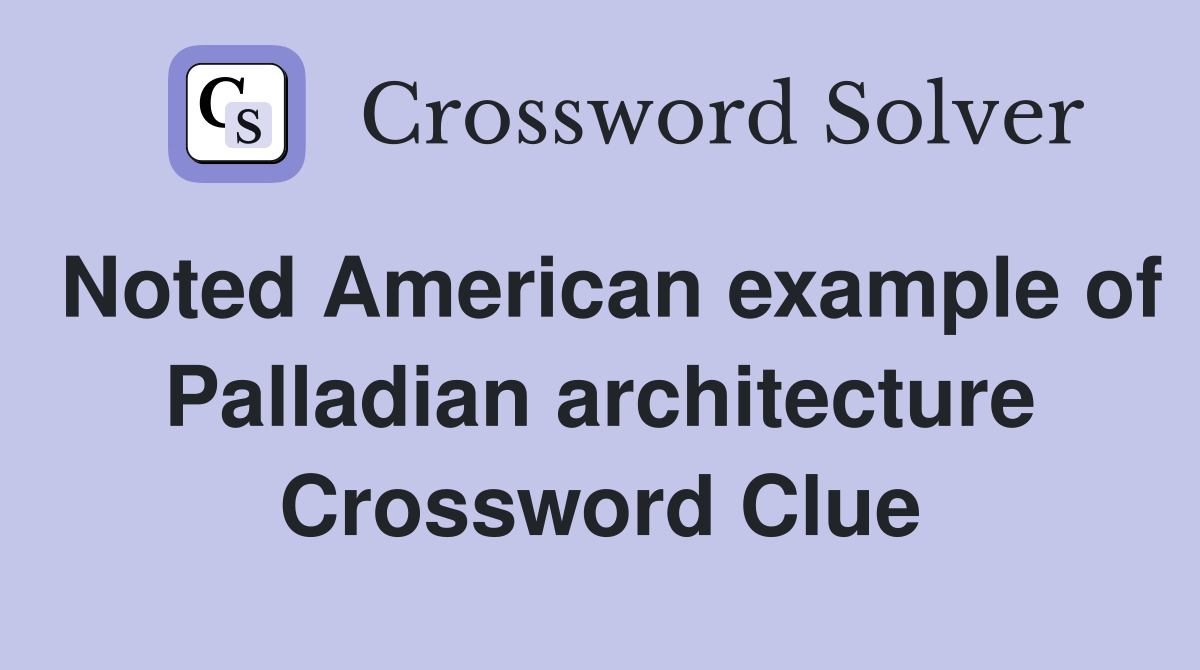 Noted American example of Palladian architecture Crossword Clue