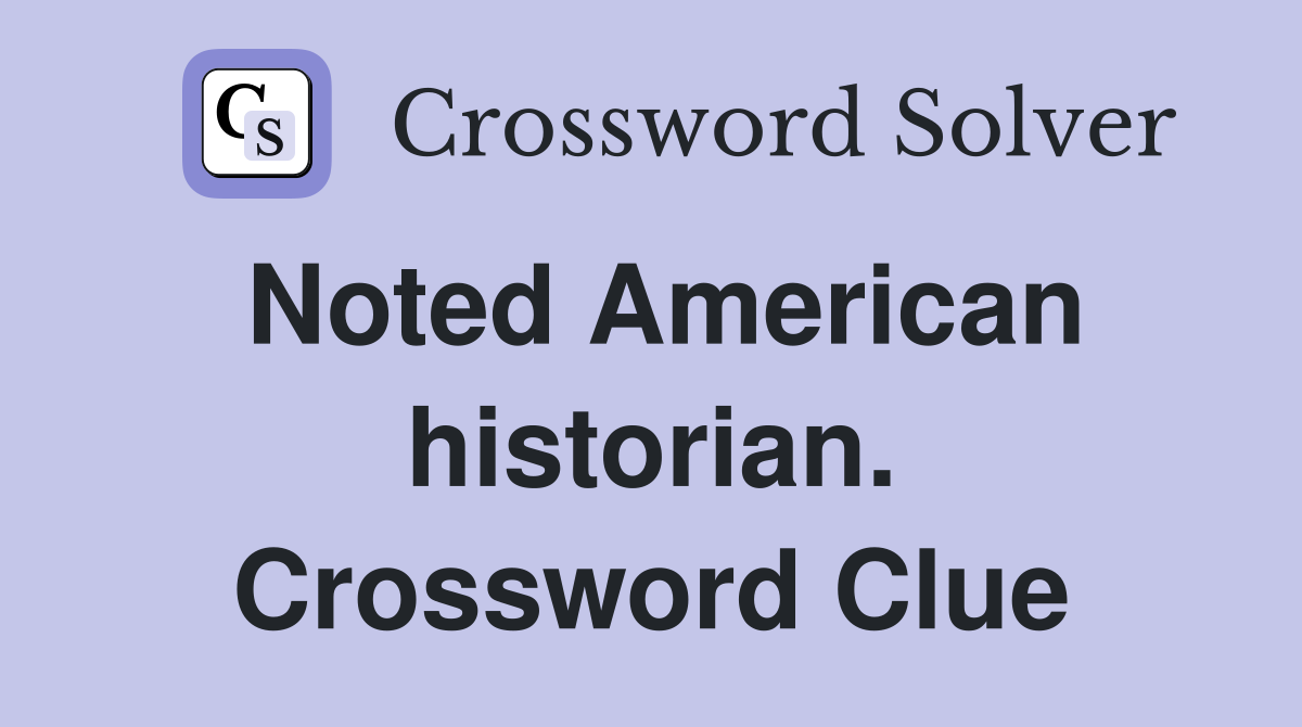 Noted American historian. Crossword Clue