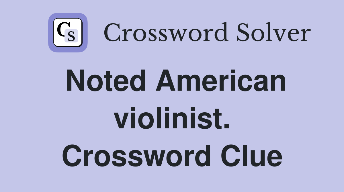 Noted American violinist. Crossword Clue