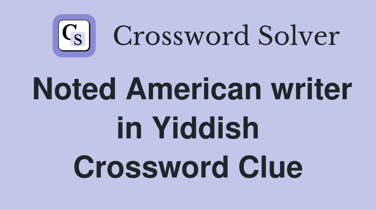 Noted American writer in Yiddish Crossword Clue