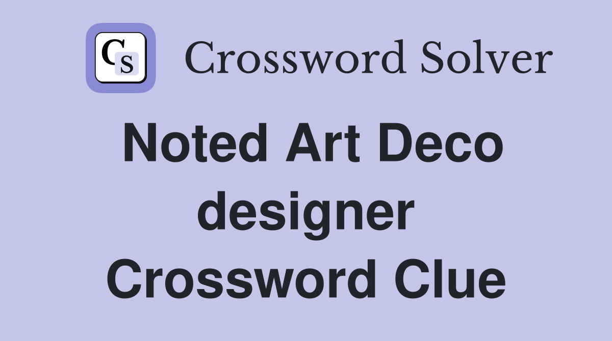 Noted Art Deco designer Crossword Clue