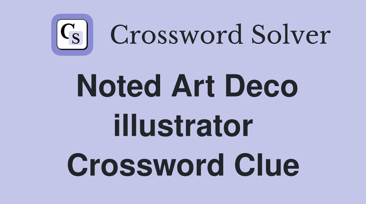 Noted Art Deco illustrator Crossword Clue