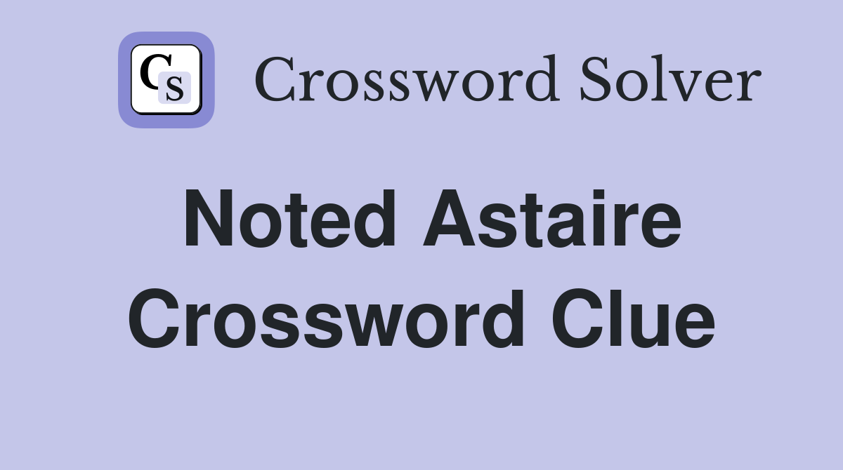 Noted Astaire Crossword Clue