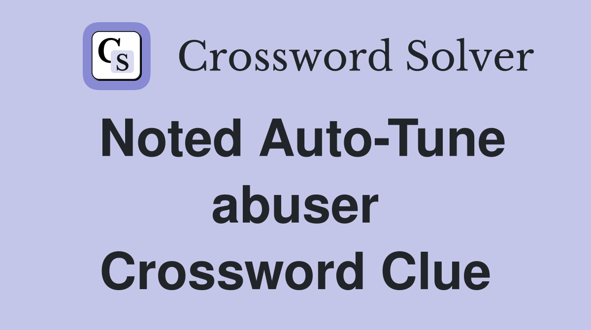 Noted Auto-Tune abuser Crossword Clue